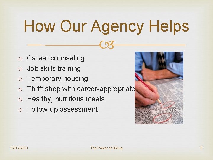 How Our Agency Helps o o o Career counseling Job skills training Temporary housing
