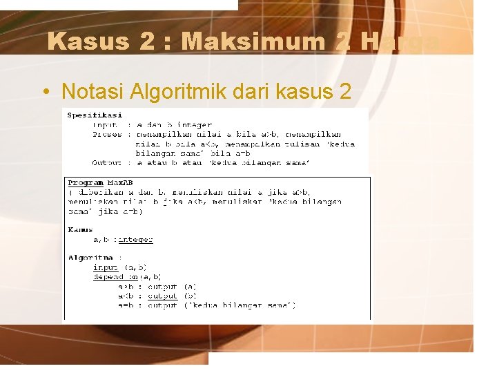 Kasus 2 : Maksimum 2 Harga • Notasi Algoritmik dari kasus 2 