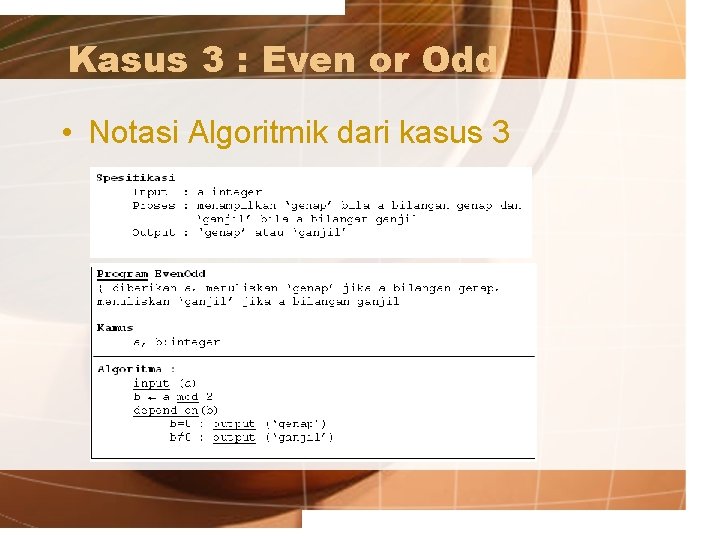 Kasus 3 : Even or Odd • Notasi Algoritmik dari kasus 3 