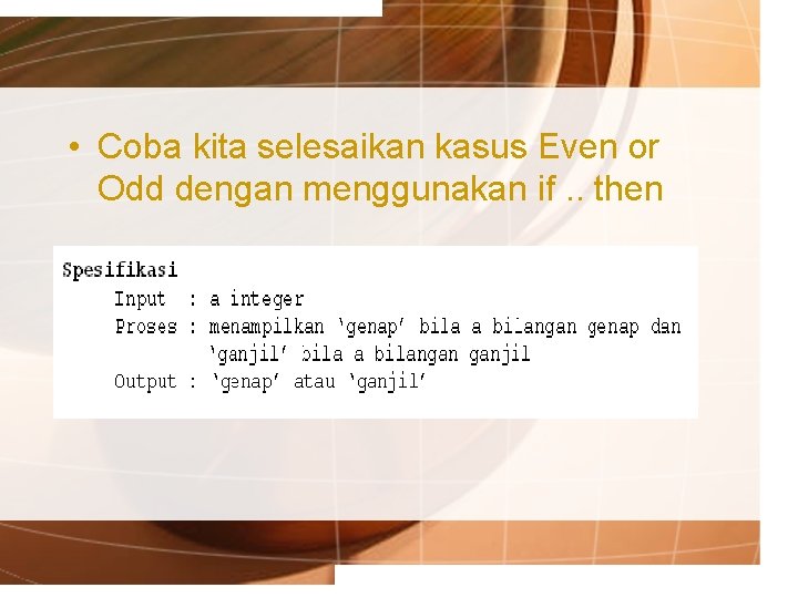  • Coba kita selesaikan kasus Even or Odd dengan menggunakan if. . then