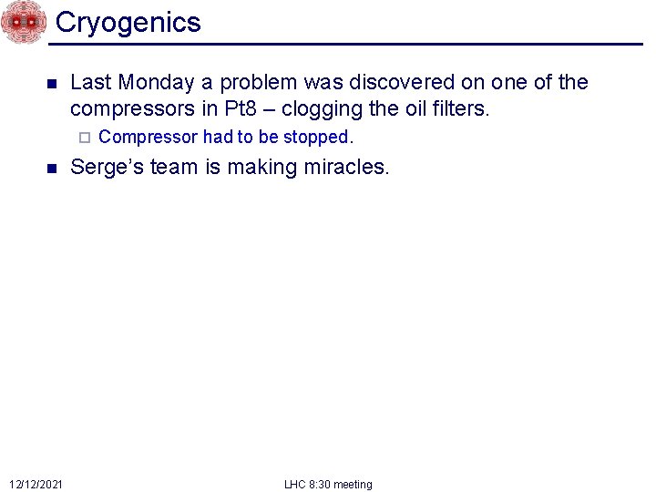 Cryogenics n Last Monday a problem was discovered on one of the compressors in