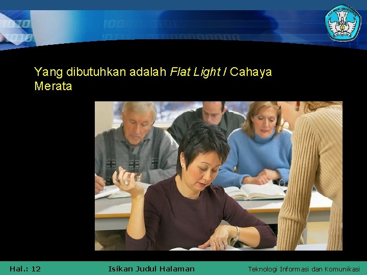 Yang dibutuhkan adalah Flat Light / Cahaya Merata Hal. : 12 Isikan Judul Halaman