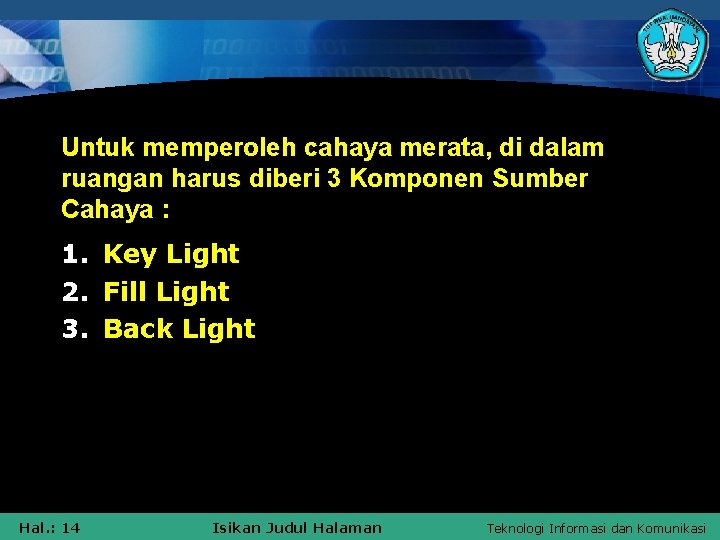 Untuk memperoleh cahaya merata, di dalam ruangan harus diberi 3 Komponen Sumber Cahaya :