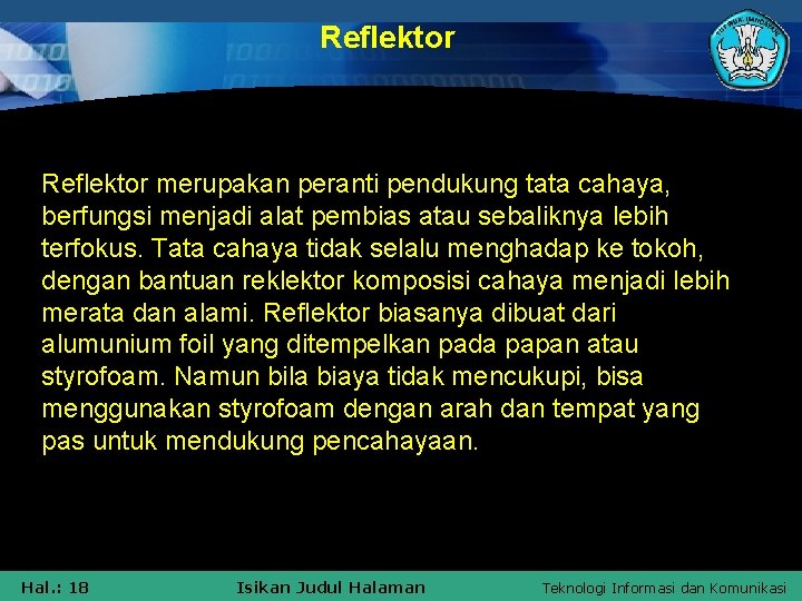 Reflektor merupakan peranti pendukung tata cahaya, berfungsi menjadi alat pembias atau sebaliknya lebih terfokus.