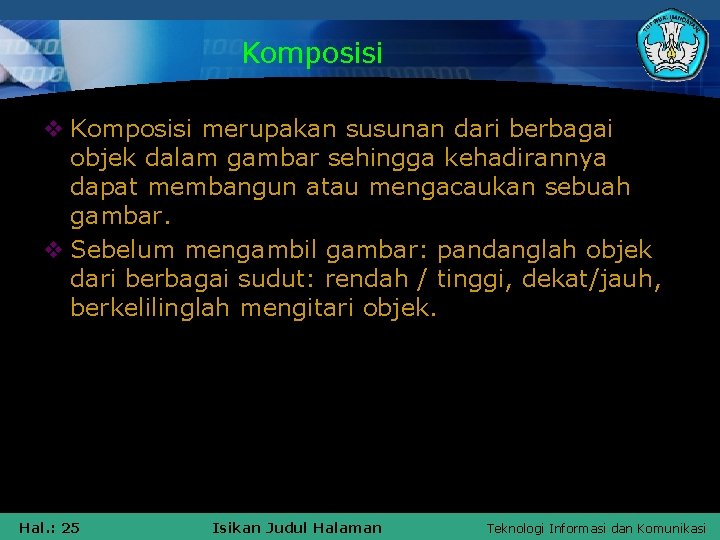 Komposisi v Komposisi merupakan susunan dari berbagai objek dalam gambar sehingga kehadirannya dapat membangun