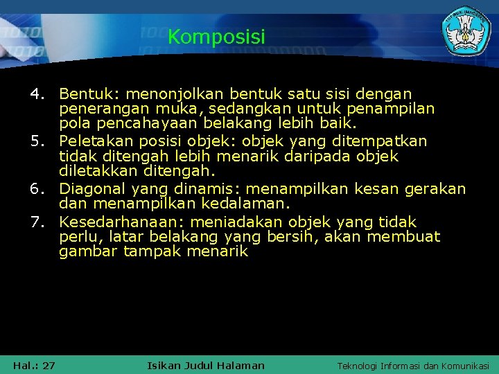 Komposisi 4. Bentuk: menonjolkan bentuk satu sisi dengan penerangan muka, sedangkan untuk penampilan pola