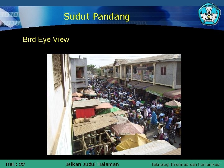 Sudut Pandang Bird Eye View Hal. : 33 Isikan Judul Halaman Teknologi Informasi dan