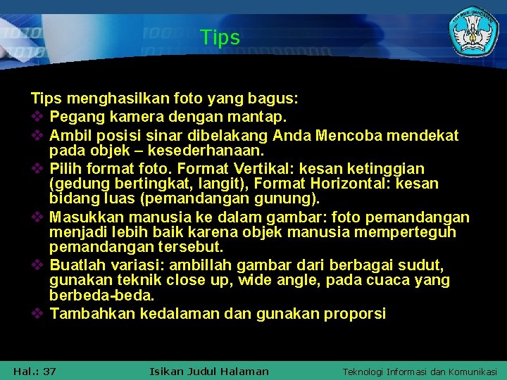 Tips menghasilkan foto yang bagus: v Pegang kamera dengan mantap. v Ambil posisi sinar