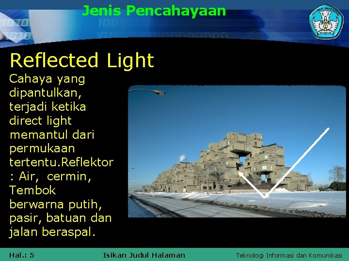 Jenis Pencahayaan Reflected Light Cahaya yang dipantulkan, terjadi ketika direct light memantul dari permukaan