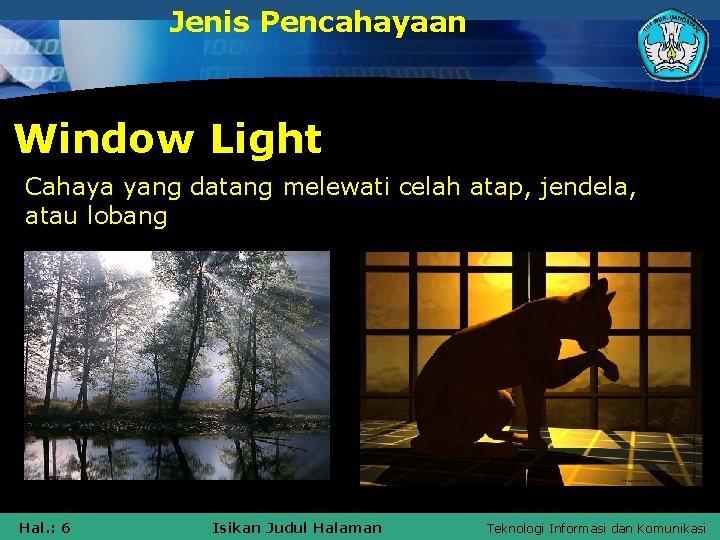 Jenis Pencahayaan Window Light Cahaya yang datang melewati celah atap, jendela, atau lobang Hal.