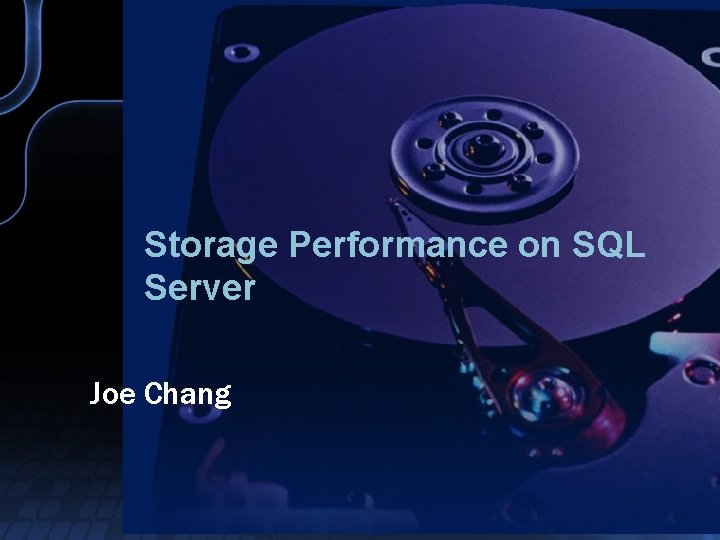 Storage Performance on SQL Server Joe Chang 