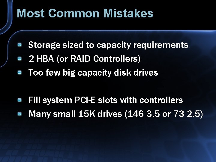 Most Common Mistakes Storage sized to capacity requirements 2 HBA (or RAID Controllers) Too