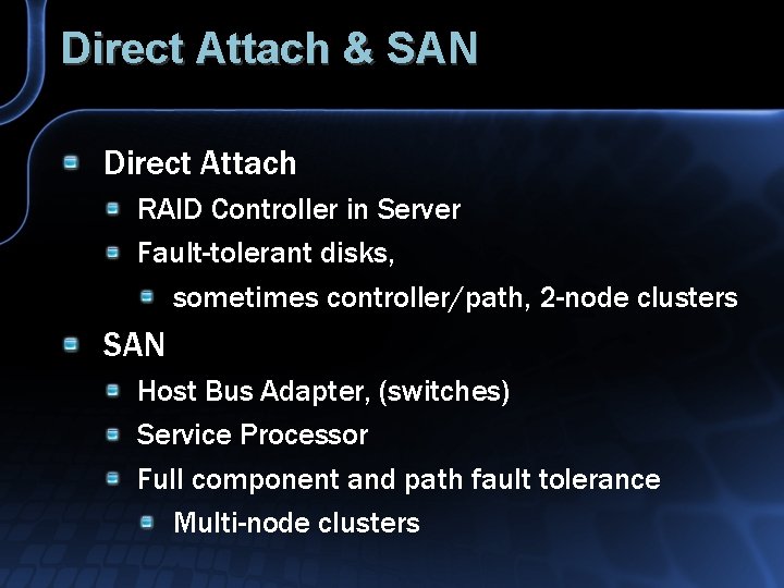 Direct Attach & SAN Direct Attach RAID Controller in Server Fault-tolerant disks, sometimes controller/path,