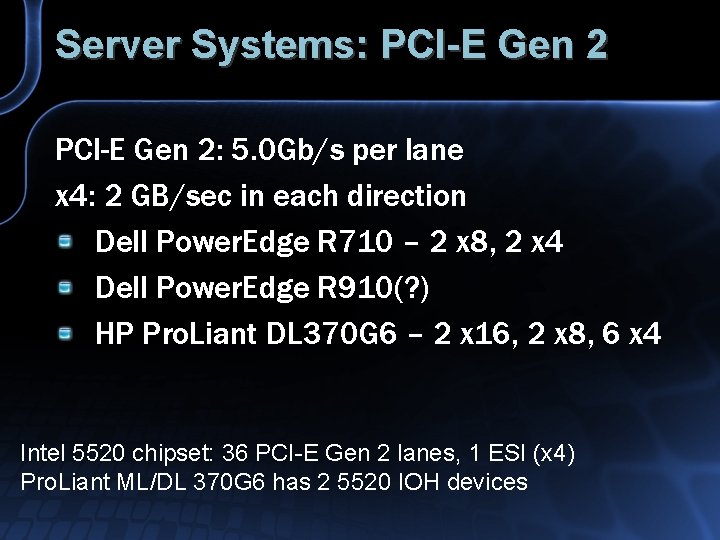 Server Systems: PCI-E Gen 2: 5. 0 Gb/s per lane x 4: 2 GB/sec