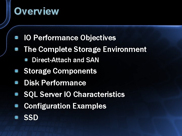 Overview IO Performance Objectives The Complete Storage Environment Direct-Attach and SAN Storage Components Disk