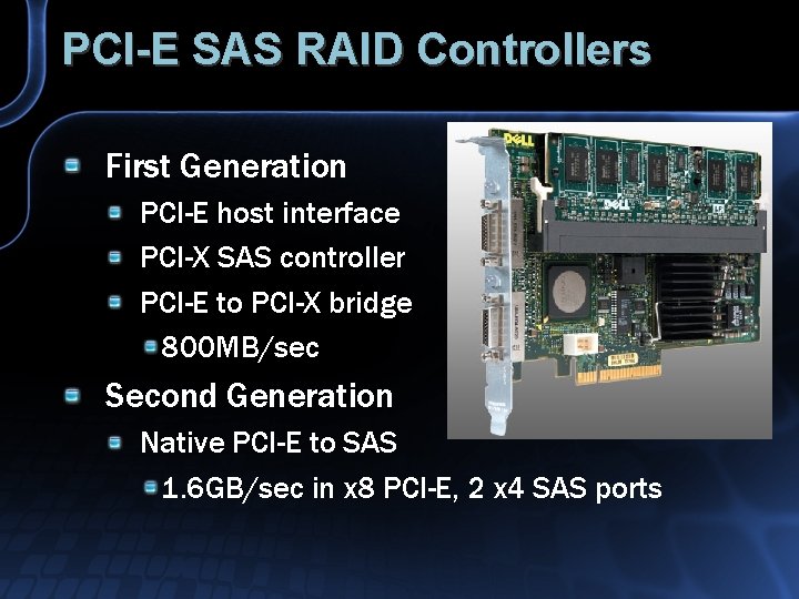 PCI-E SAS RAID Controllers First Generation PCI-E host interface PCI-X SAS controller PCI-E to