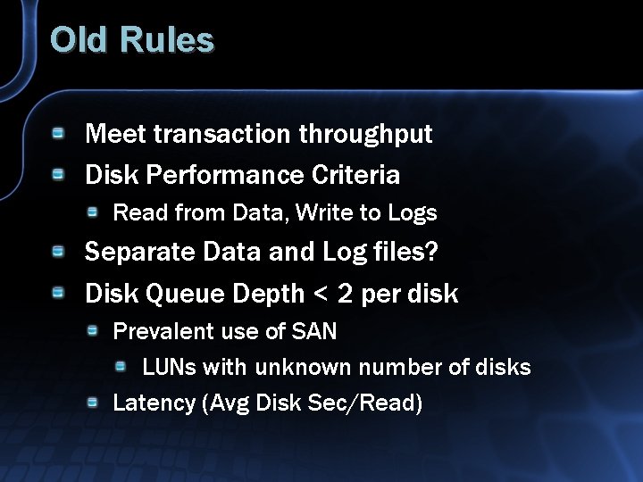 Old Rules Meet transaction throughput Disk Performance Criteria Read from Data, Write to Logs