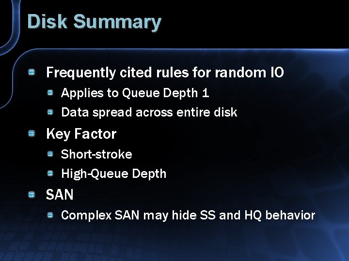 Disk Summary Frequently cited rules for random IO Applies to Queue Depth 1 Data