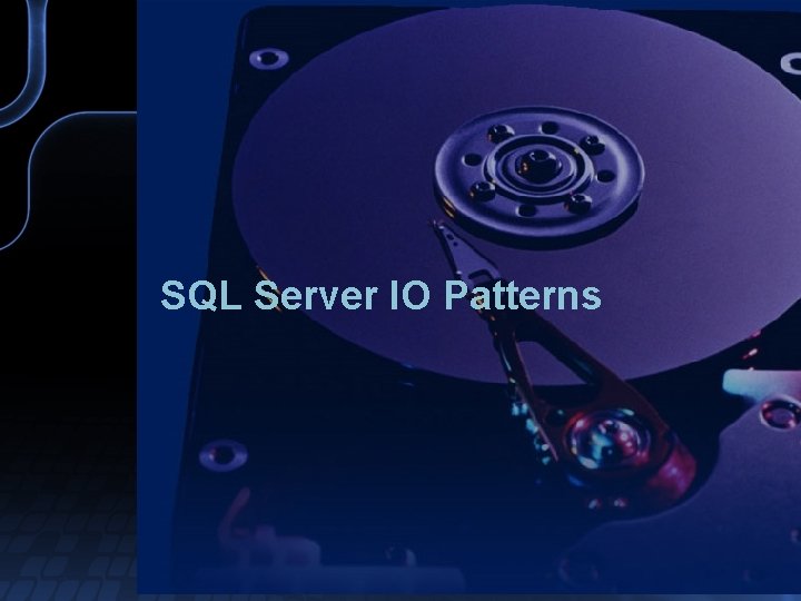 SQL Server IO Patterns 