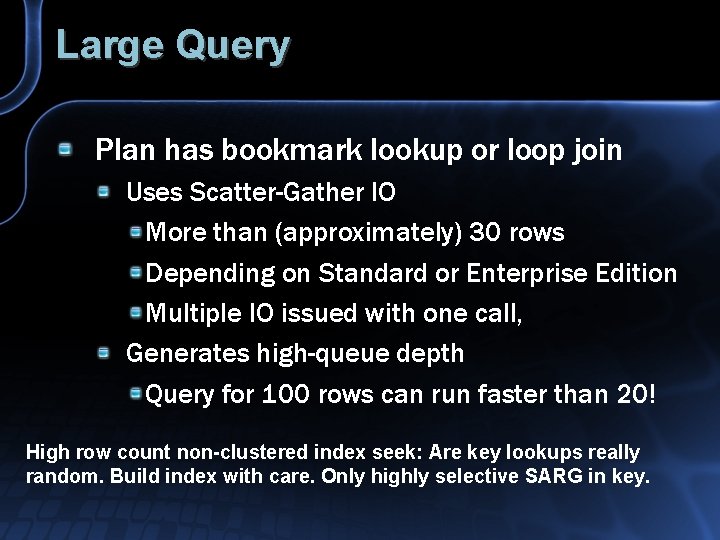 Large Query Plan has bookmark lookup or loop join Uses Scatter-Gather IO More than