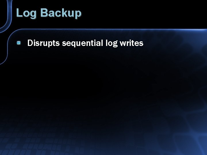 Log Backup Disrupts sequential log writes 