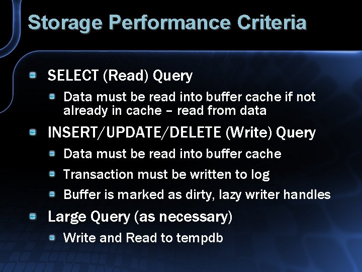 Storage Performance Criteria SELECT (Read) Query Data must be read into buffer cache if