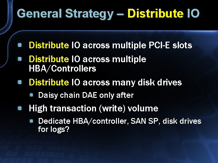 General Strategy – Distribute IO across multiple PCI-E slots Distribute IO across multiple HBA/Controllers