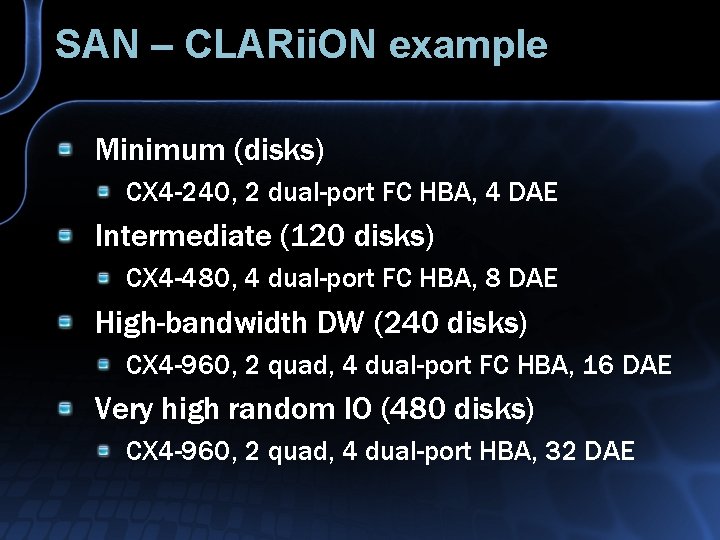 SAN – CLARii. ON example Minimum (disks) CX 4 -240, 2 dual-port FC HBA,