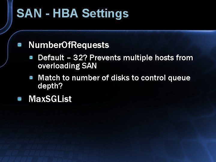 SAN - HBA Settings Number. Of. Requests Default – 32? Prevents multiple hosts from