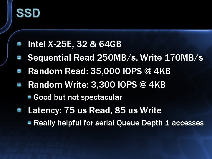 SSD Intel X-25 E, 32 & 64 GB Sequential Read 250 MB/s, Write 170