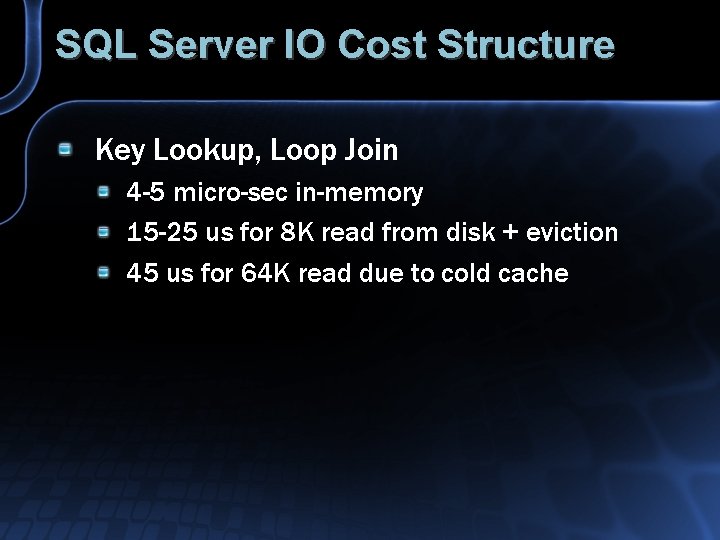 SQL Server IO Cost Structure Key Lookup, Loop Join 4 -5 micro-sec in-memory 15