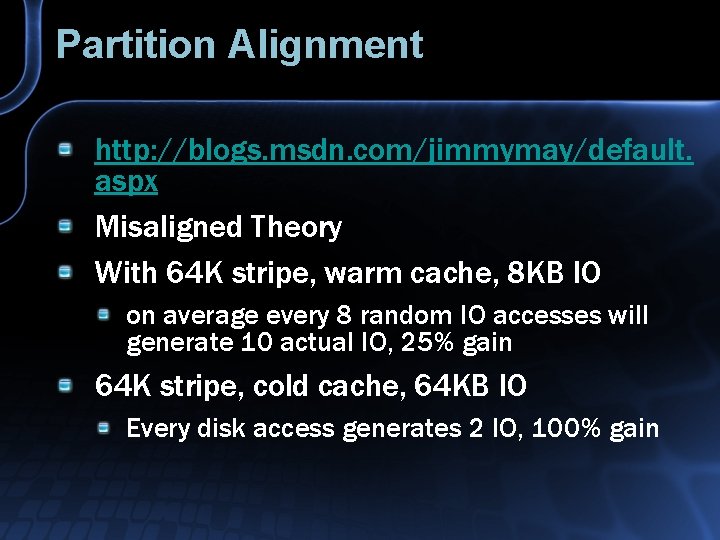 Partition Alignment http: //blogs. msdn. com/jimmymay/default. aspx Misaligned Theory With 64 K stripe, warm