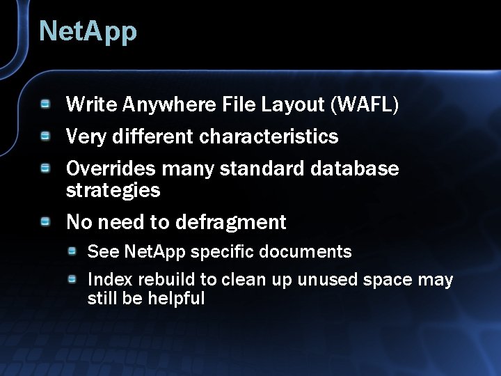 Net. App Write Anywhere File Layout (WAFL) Very different characteristics Overrides many standard database