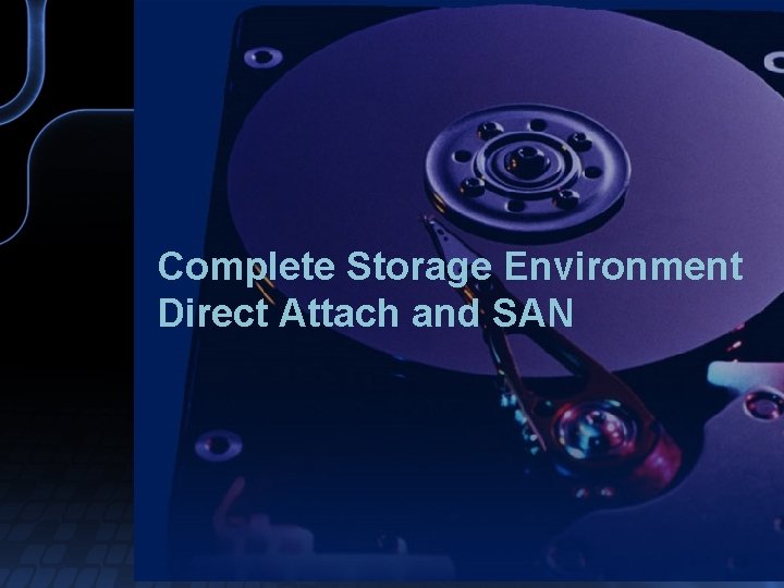 Complete Storage Environment Direct Attach and SAN 