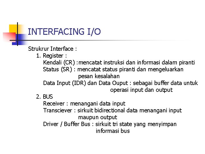 INTERFACING I/O Strukrur Interface : 1. Register : Kendali (CR) : mencatat instruksi dan