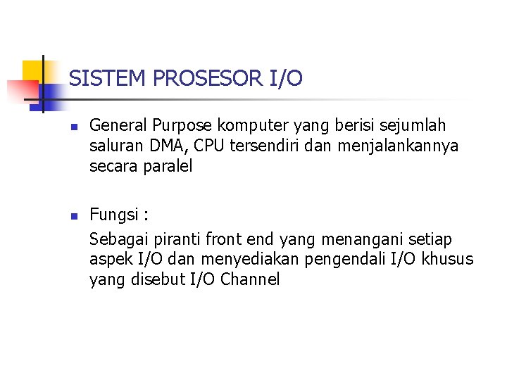 SISTEM PROSESOR I/O n n General Purpose komputer yang berisi sejumlah saluran DMA, CPU