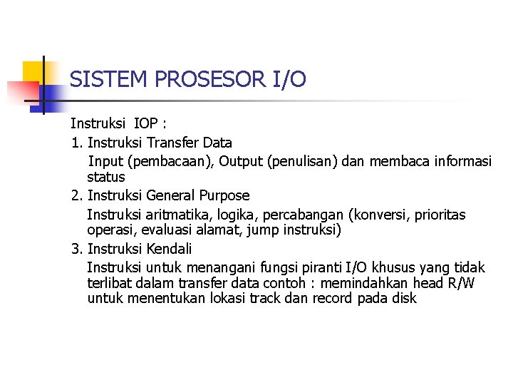 SISTEM PROSESOR I/O Instruksi IOP : 1. Instruksi Transfer Data Input (pembacaan), Output (penulisan)