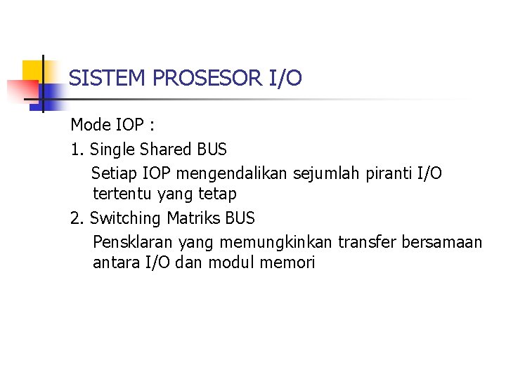 SISTEM PROSESOR I/O Mode IOP : 1. Single Shared BUS Setiap IOP mengendalikan sejumlah