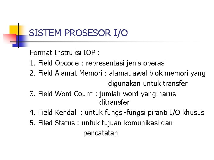 SISTEM PROSESOR I/O Format Instruksi IOP : 1. Field Opcode : representasi jenis operasi
