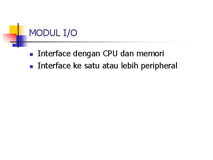 MODUL I/O n n Interface dengan CPU dan memori Interface ke satu atau lebih
