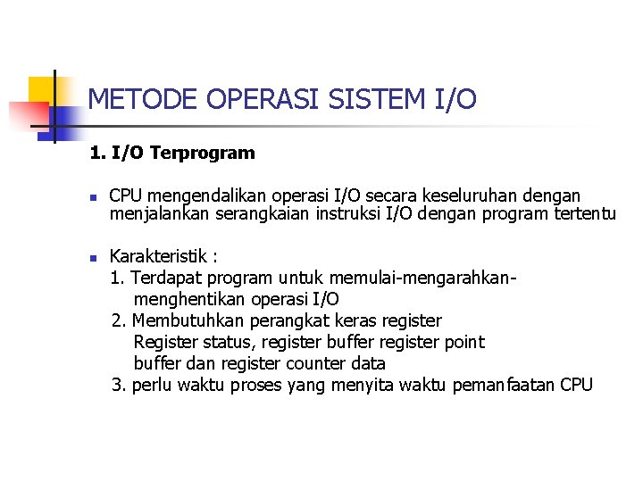 METODE OPERASI SISTEM I/O 1. I/O Terprogram n n CPU mengendalikan operasi I/O secara