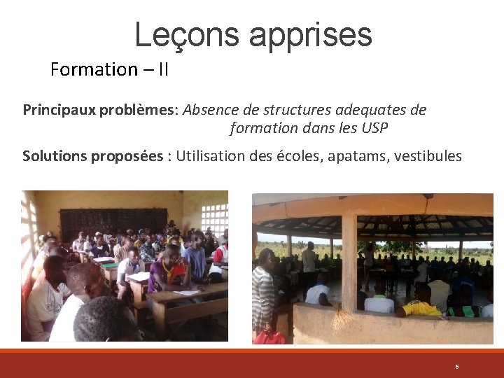 Leçons apprises Formation – II Principaux problèmes: Absence de structures adequates de formation dans