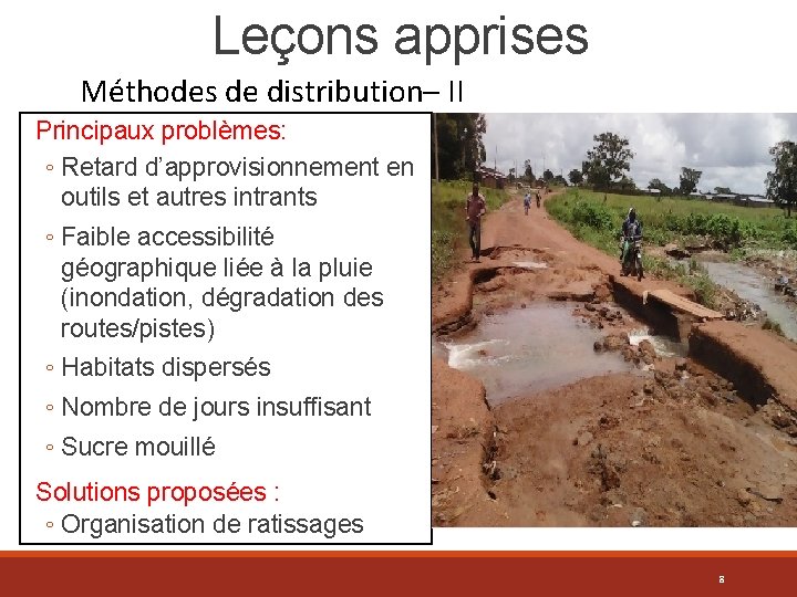 Leçons apprises Méthodes de distribution– II Principaux problèmes: ◦ Retard d’approvisionnement en outils et