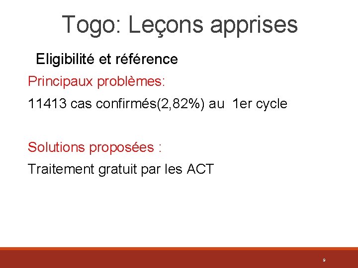 Togo: Leçons apprises Eligibilité et référence Principaux problèmes: 11413 cas confirmés(2, 82%) au 1