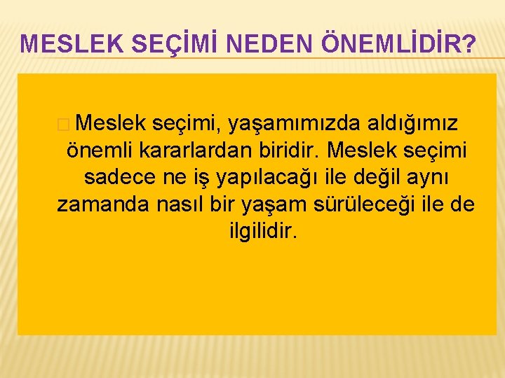 MESLEK SEÇİMİ NEDEN ÖNEMLİDİR? � Meslek seçimi, yaşamımızda aldığımız önemli kararlardan biridir. Meslek seçimi