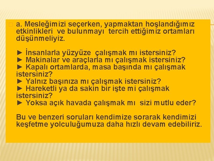 � a. Mesleğimizi seçerken, yapmaktan hoşlandığımız etkinlikleri ve bulunmayı tercih ettiğimiz ortamları düşünmeliyiz. ►