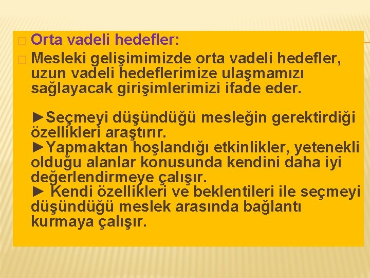 � Orta vadeli hedefler: � Mesleki gelişimimizde orta vadeli hedefler, uzun vadeli hedeflerimize ulaşmamızı