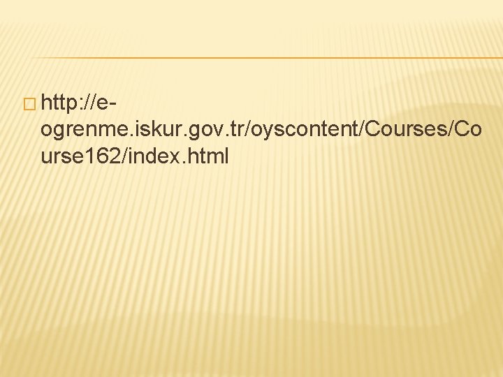 � http: //e- ogrenme. iskur. gov. tr/oyscontent/Courses/Co urse 162/index. html 