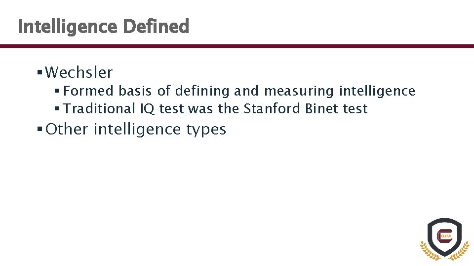 Intelligence Defined § Wechsler § Formed basis of defining and measuring intelligence § Traditional