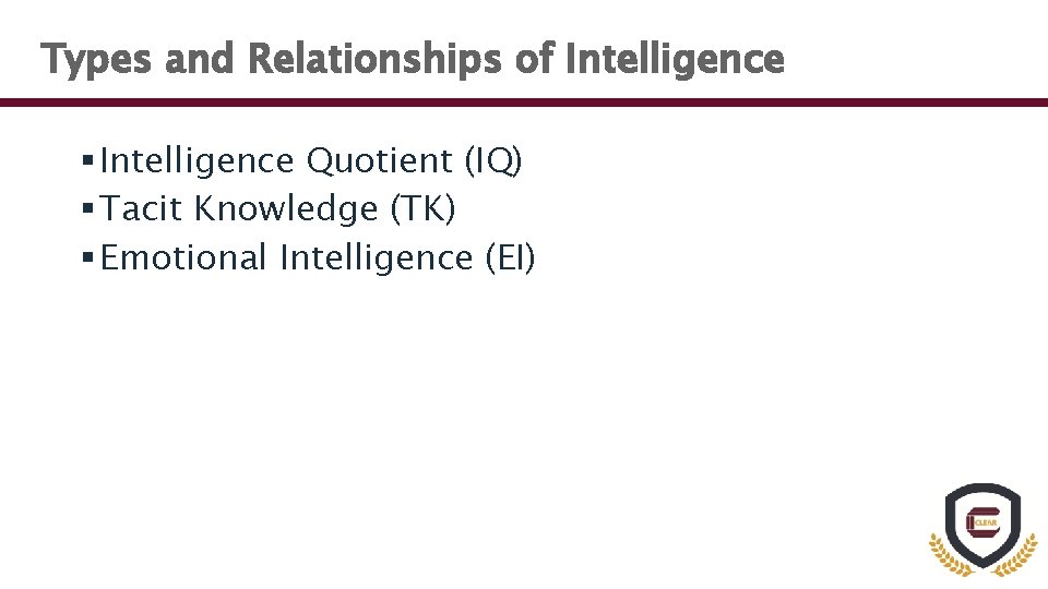 Types and Relationships of Intelligence § Intelligence Quotient (IQ) § Tacit Knowledge (TK) §